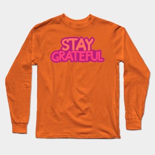 Stay grateful! Long Sleeve T-Shirt